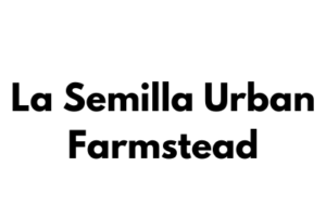 La Semilla Urban Farmstead
