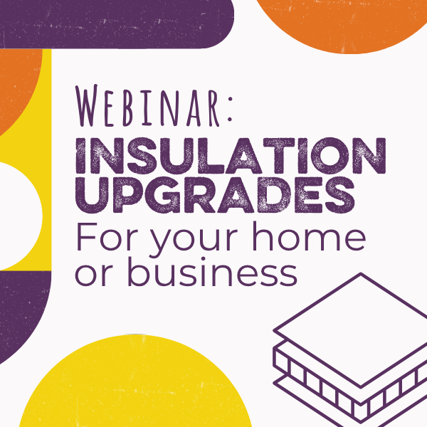 Webinar: Insulation Upgrades for Your Home or Business