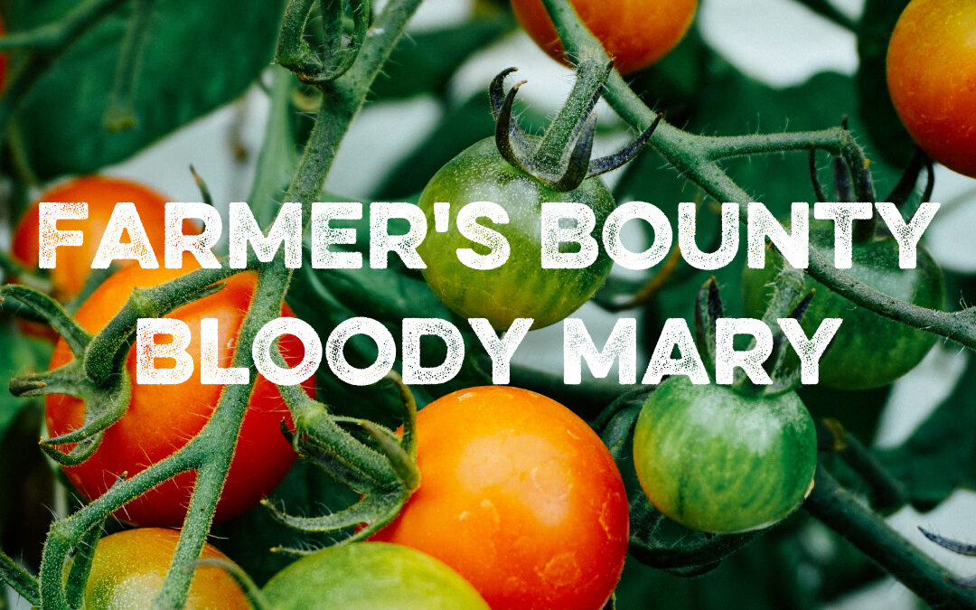 Farmer’s Bounty Bloody Mary