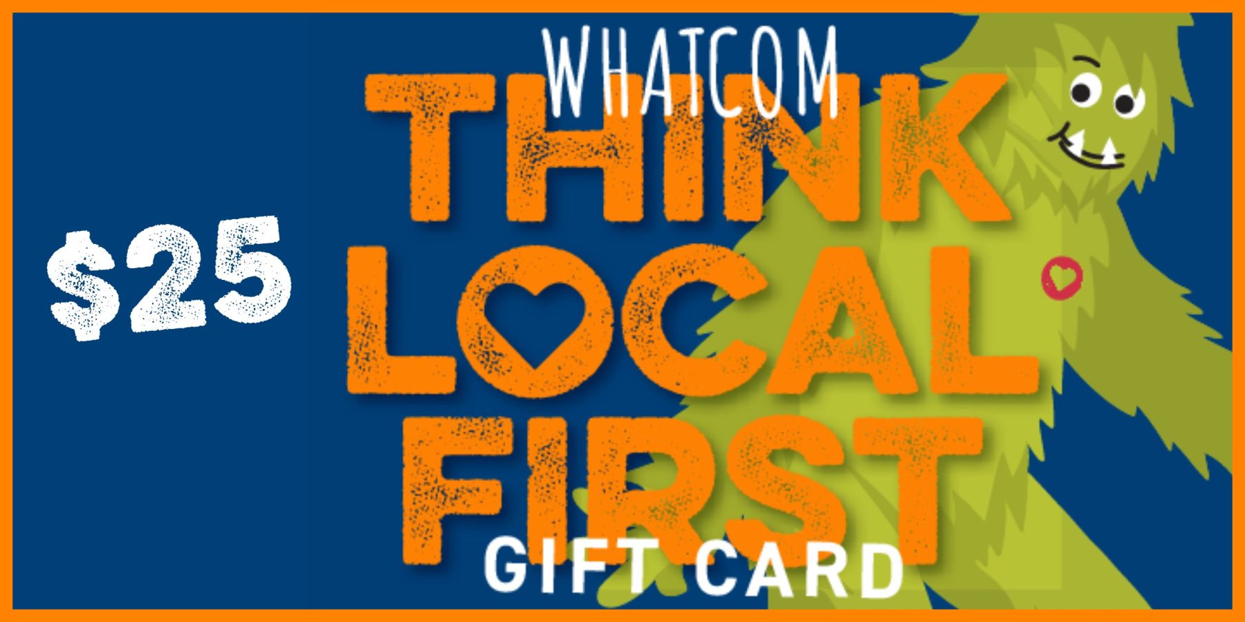 TLF 25 Gift Card Graphic of the Think Local First gift card with a smiling sasquatch and $25